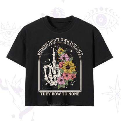 Purplehecate Women Don't Owe You Shit They Bow To None Crop T-Shirt