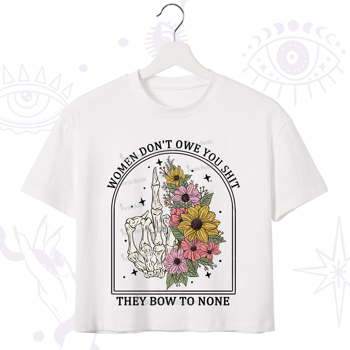 Purplehecate Women Don't Owe You Shit They Bow To None Crop T-Shirt