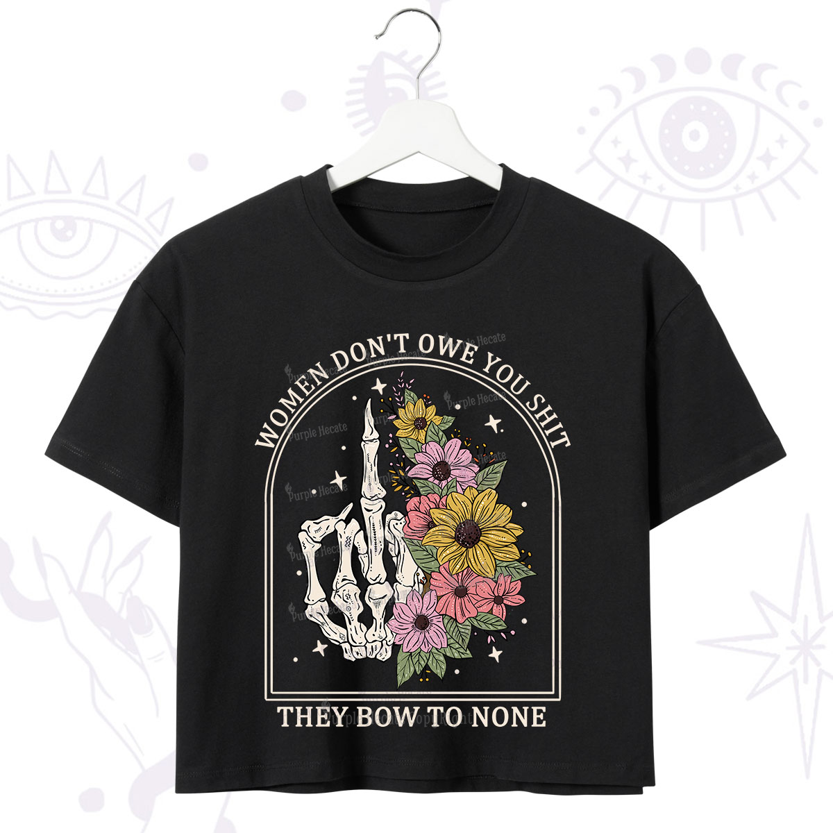 Purplehecate Women Don't Owe You Shit They Bow To None Crop T-Shirt