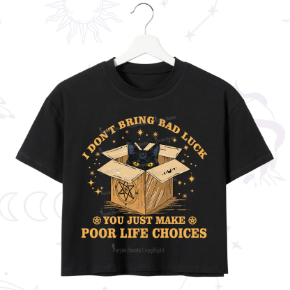 Purplehecate I Don't Bring Bad Luck You Just Make Poor Life Choices Crop T-Shirt