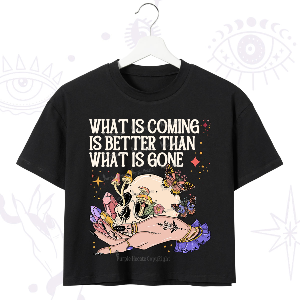 Purplehecate What Is Coming Is Better Than What Is Gone Crop T-Shirt
