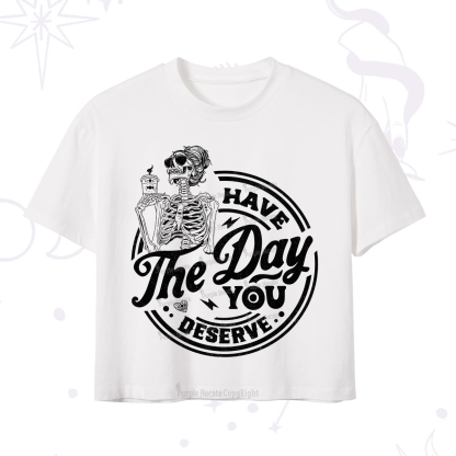 Purplehecate Have The Day You Deserve Crop T-Shirt