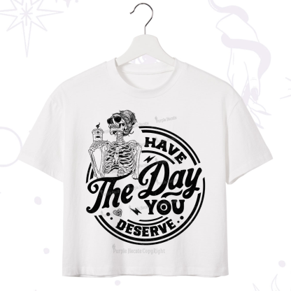 Purplehecate Have The Day You Deserve Crop T-Shirt