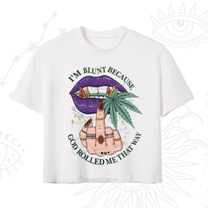 Purplehecate I'm Blunt Because God Rolled Me That Way Crop T-Shirt