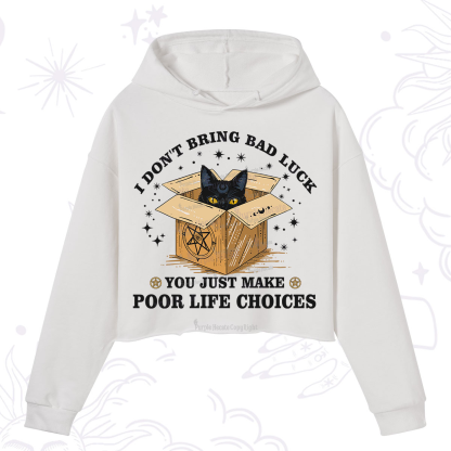 Purplehecate I Don't Bring Bad Luck You Just Make Poor Life Choices Crop Hoodie
