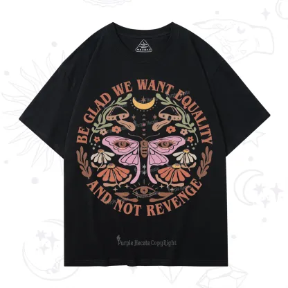 Purplehecate Be Glad We Want Equality T-Shirt