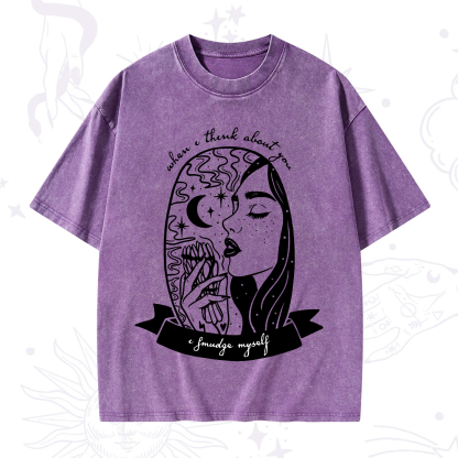 Purplehecate When I Think About You I Smudge Myself Washed T-Shirt