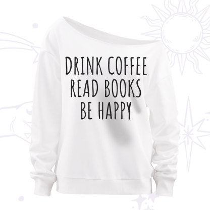 Purplehecate Drink Coffee Read Books Be Happy Off The Shoulder Sweatshirt