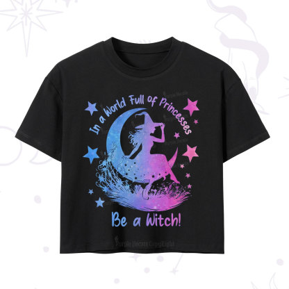 Purplehecate In a World Full of Princesses be a Witch Crop T-Shirt