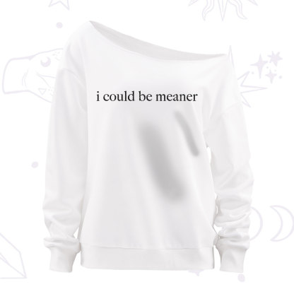 Purplehecate I Could Be Meaner Funny Sarcastic Off The Shoulder Sweatshirt
