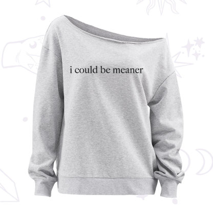 Purplehecate I Could Be Meaner Funny Sarcastic Off The Shoulder Sweatshirt