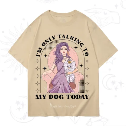 Purplehecate I'm Only Talking to My Dog Today T-Shirt