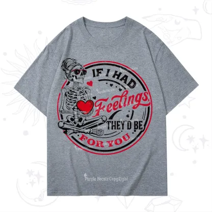 Purplehecate If I Had Feelings They'd Be For You Valentine T-Shirt