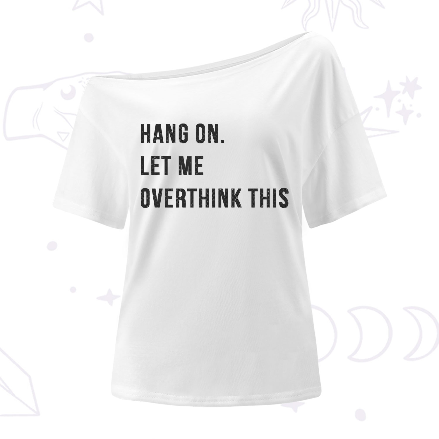 Purplehecate Hang on Let Me Overthink This One Shoulder T-Shirt