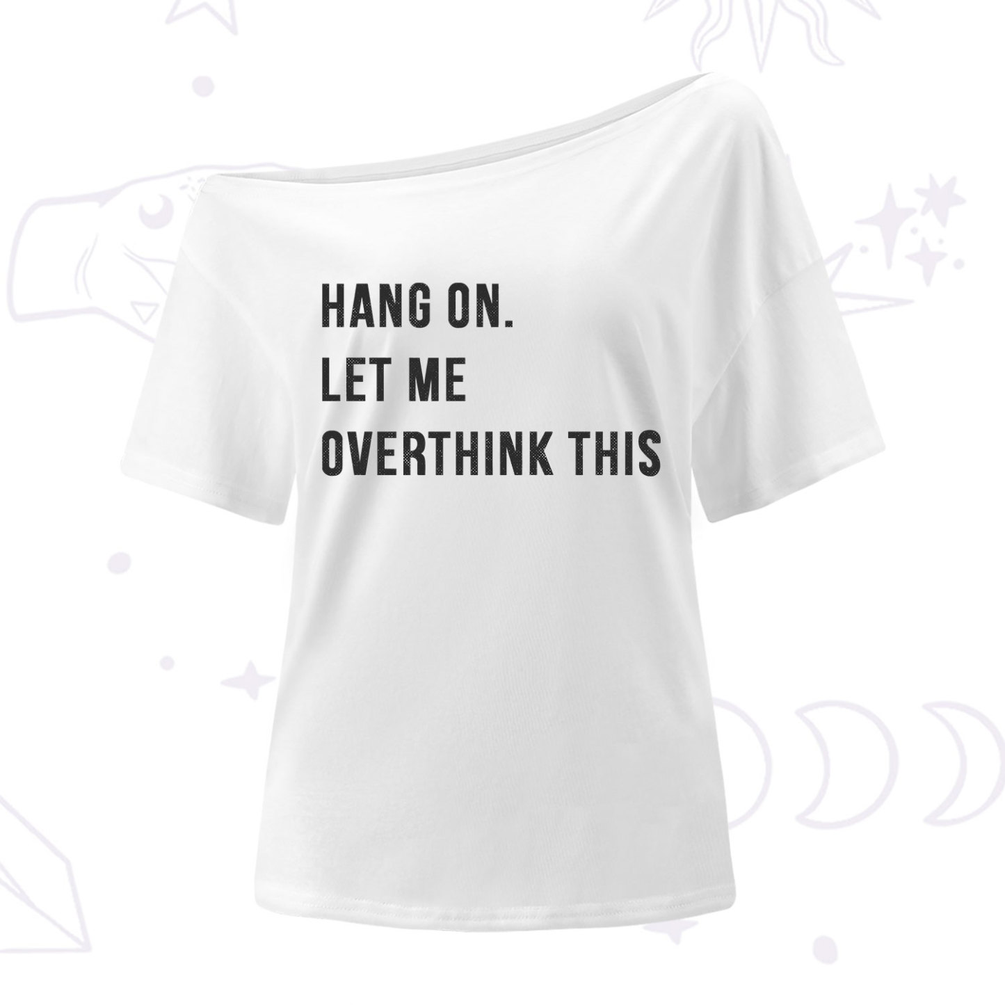 Purplehecate Hang on Let Me Overthink This One Shoulder T-Shirt