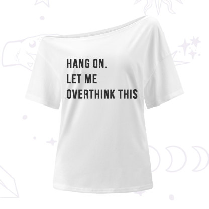 Purplehecate Hang on Let Me Overthink This One Shoulder T-Shirt