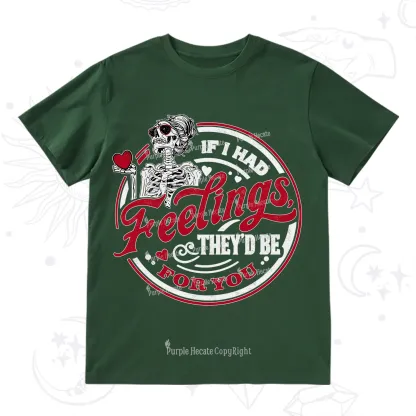 Purplehecate If I Had Feelings They'd Be For You Valentine T-Shirt