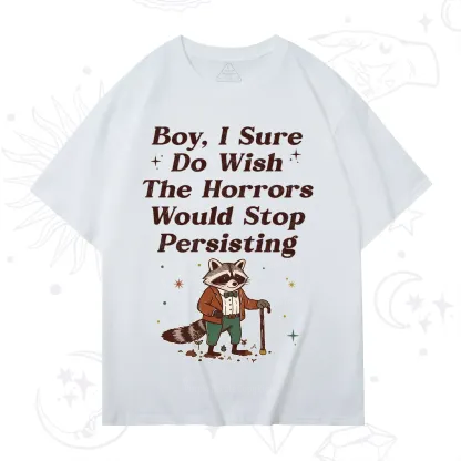 Purplehecate Raccoon Boy I Sure Do Wish The Horrors Would Stop Persisting T-Shirt