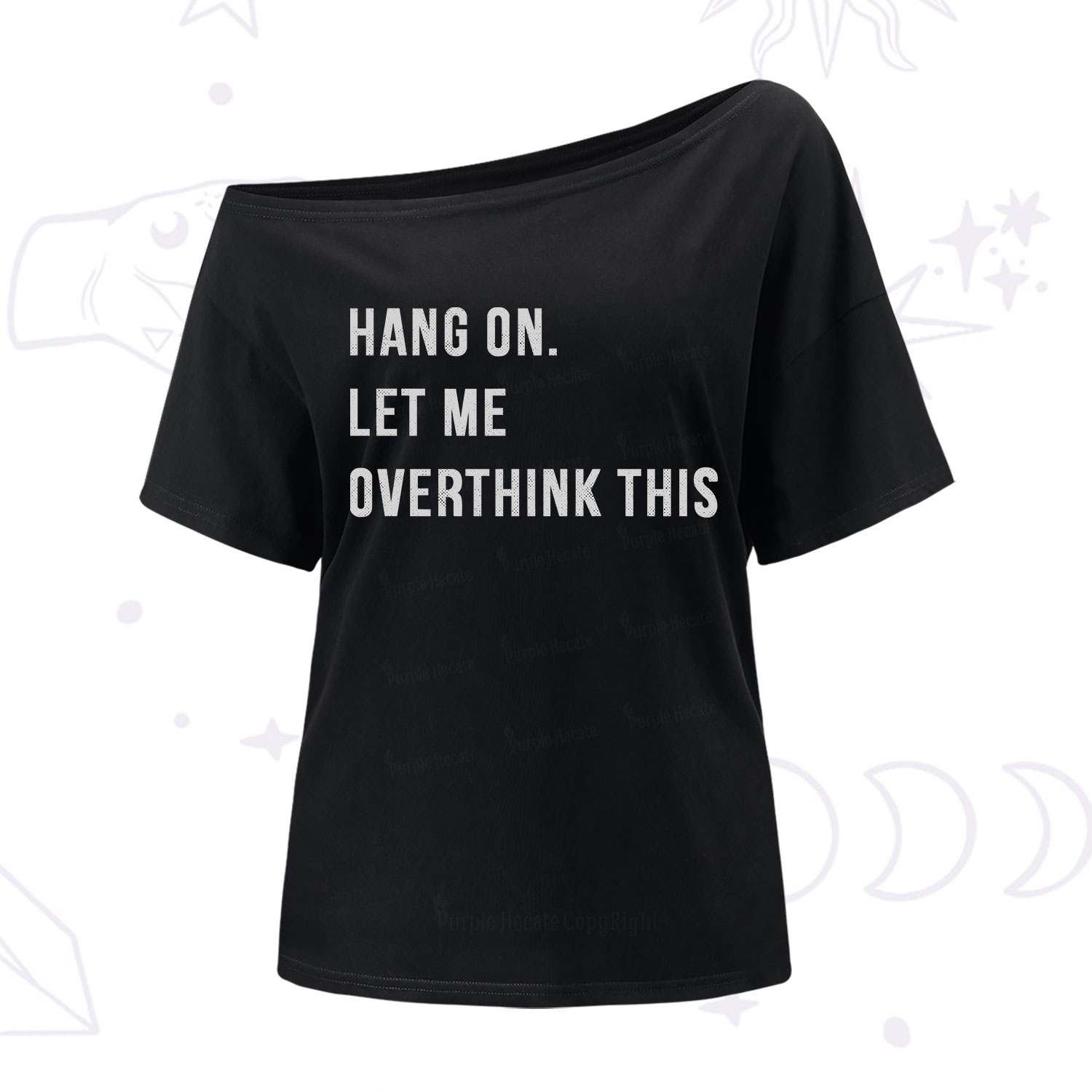 Purplehecate Hang on Let Me Overthink This One Shoulder T-Shirt