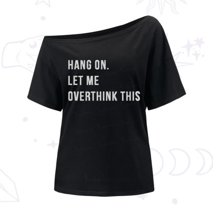 Purplehecate Hang on Let Me Overthink This One Shoulder T-Shirt