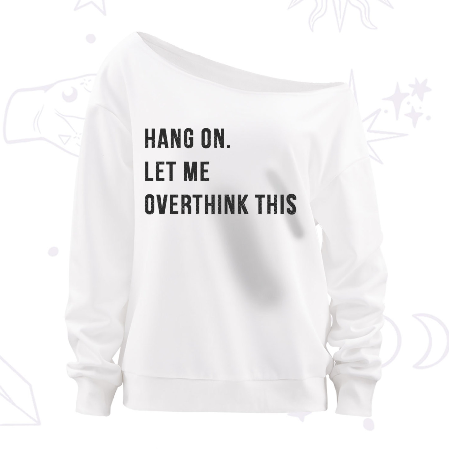 Purplehecate Hang on Let Me Overthink This Off The Shoulder Sweatshirt
