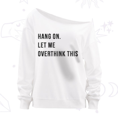 Purplehecate Hang on Let Me Overthink This Off The Shoulder Sweatshirt