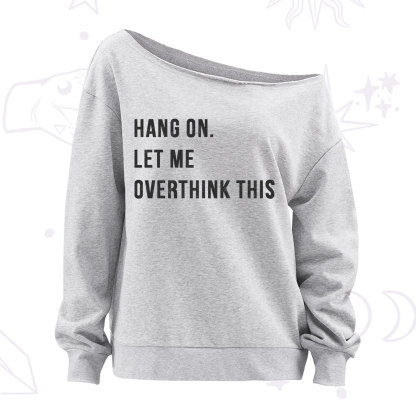Purplehecate Hang on Let Me Overthink This Off The Shoulder Sweatshirt