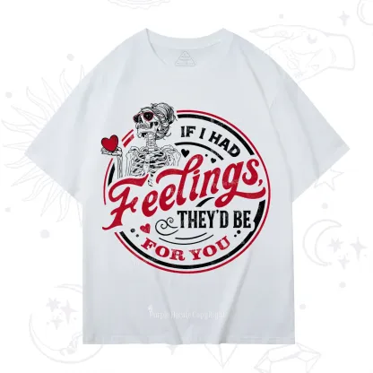 Purplehecate If I Had Feelings They'd Be For You Valentine T-Shirt