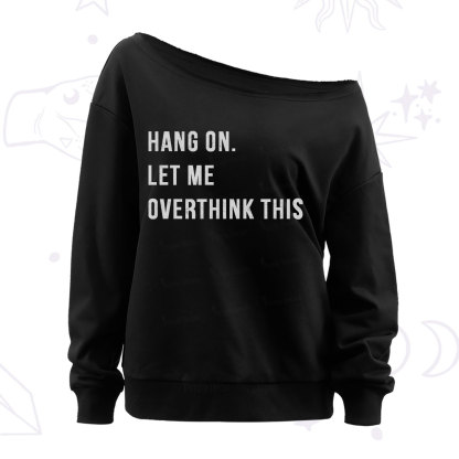 Purplehecate Hang on Let Me Overthink This Off The Shoulder Sweatshirt