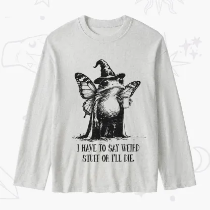 Purplehecate I Have to Say Weird Stuff Or I'll Die Slub Long Sleeve T-Shirt