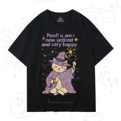 Purplehecate Poof! You Are Now Untired And Very Happy T-Shirt