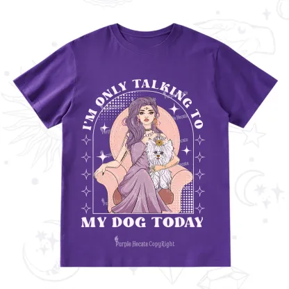 Purplehecate I'm Only Talking to My Dog Today T-Shirt
