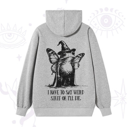 Purplehecate I Have to Say Weird Stuff Or I'll Die Hoodie