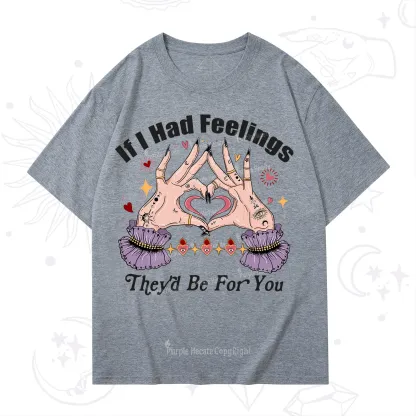 Purplehecate If I Had Feelings They'd Be For You Valentine T-Shirt