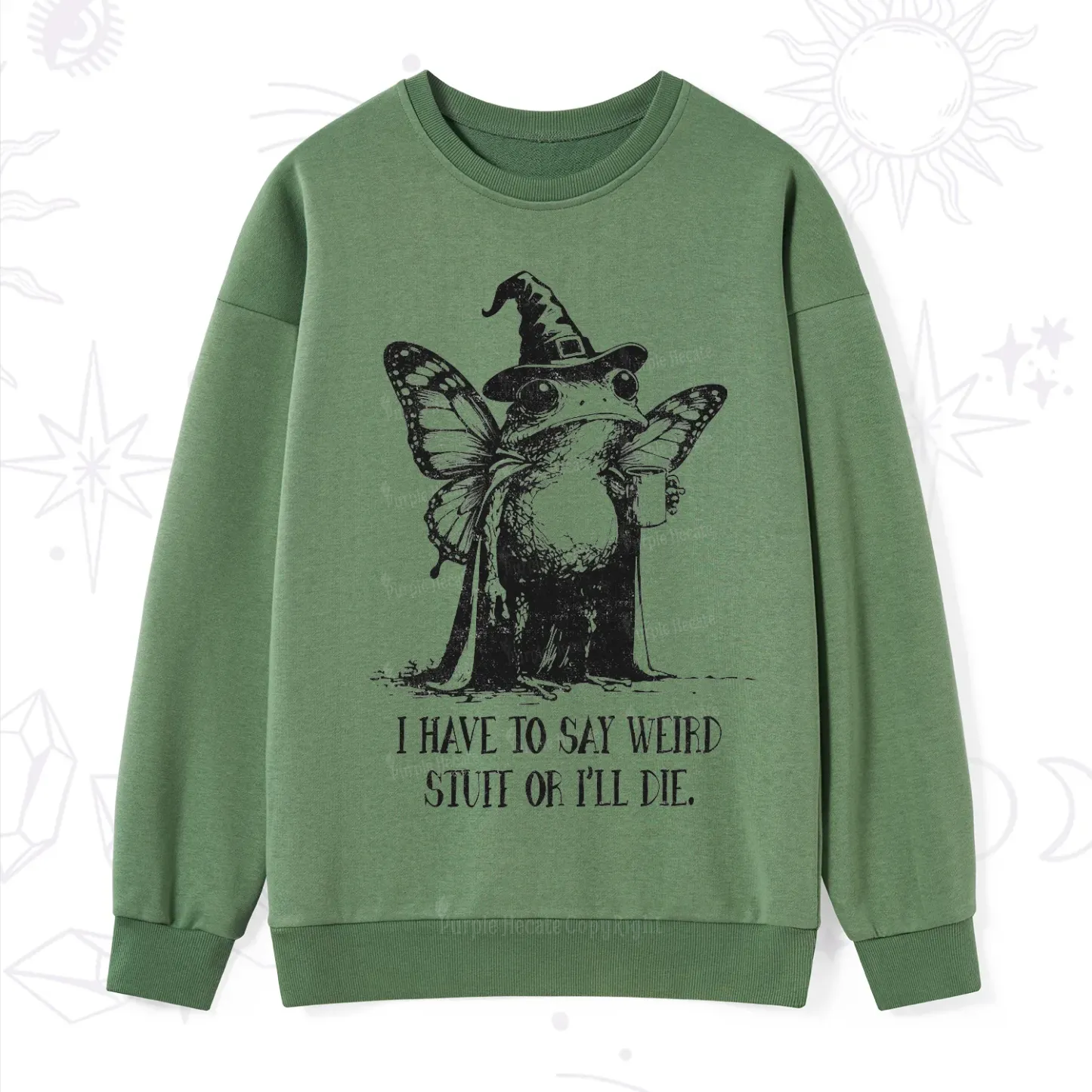 Purplehecate I Have to Say Weird Stuff Or I'll Die Sweatshirt