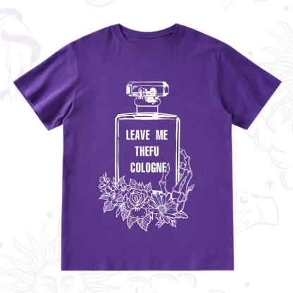 Purplehecate Leave Me The FU Cologne T-Shirt