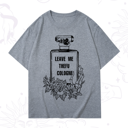 Purplehecate Leave Me The FU Cologne T-Shirt