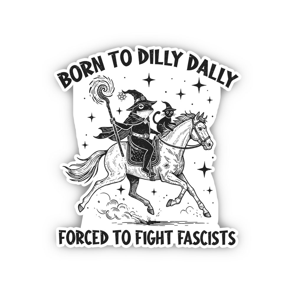 Purplehecate Born To Dilly Dally Forced to Fight Fascists Sticker