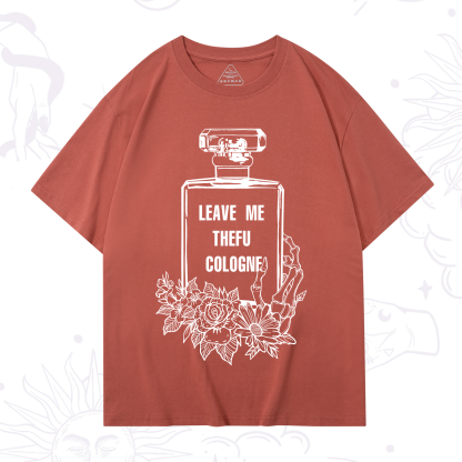 Purplehecate Leave Me The FU Cologne T-Shirt