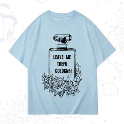 Purplehecate Leave Me The FU Cologne T-Shirt