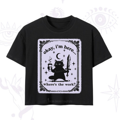 Purplehecate Okay I'm Here Where's The Work Crop T-Shirt