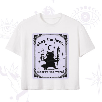 Purplehecate Okay I'm Here Where's The Work Crop T-Shirt