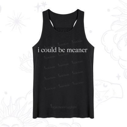 Purplehecate I Could Be Meaner Funny Sarcastic Tank