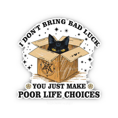 Purplehecate I Don't Bring Bad Luck You Just Make Poor Life Choices Sticker