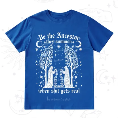Purplehecate Be The Ancestor They Summon When Shit Gets Real T-Shirt