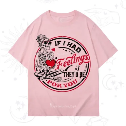 Purplehecate If I Had Feelings They'd Be For You Valentine T-Shirt