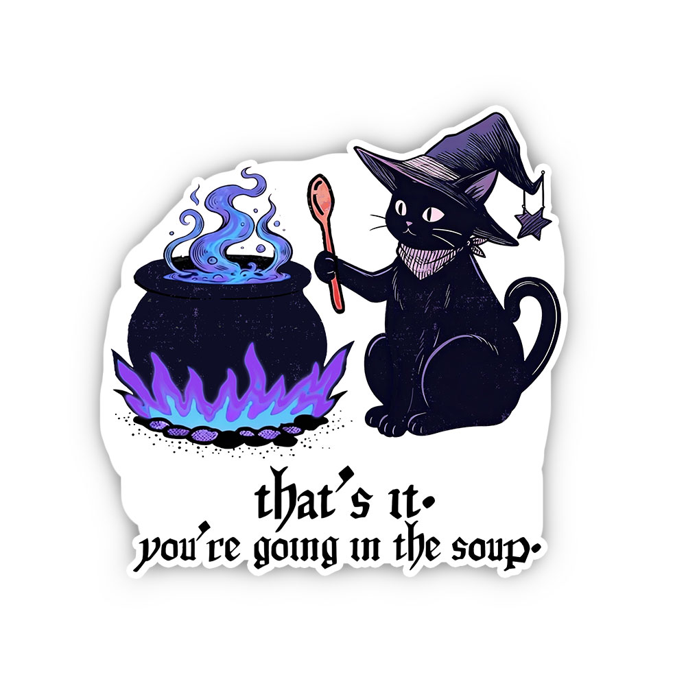 Purplehecate That's It You're Going In The Soup Sticker