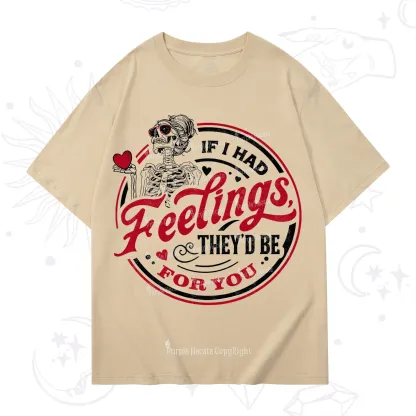 Purplehecate If I Had Feelings They'd Be For You Valentine T-Shirt
