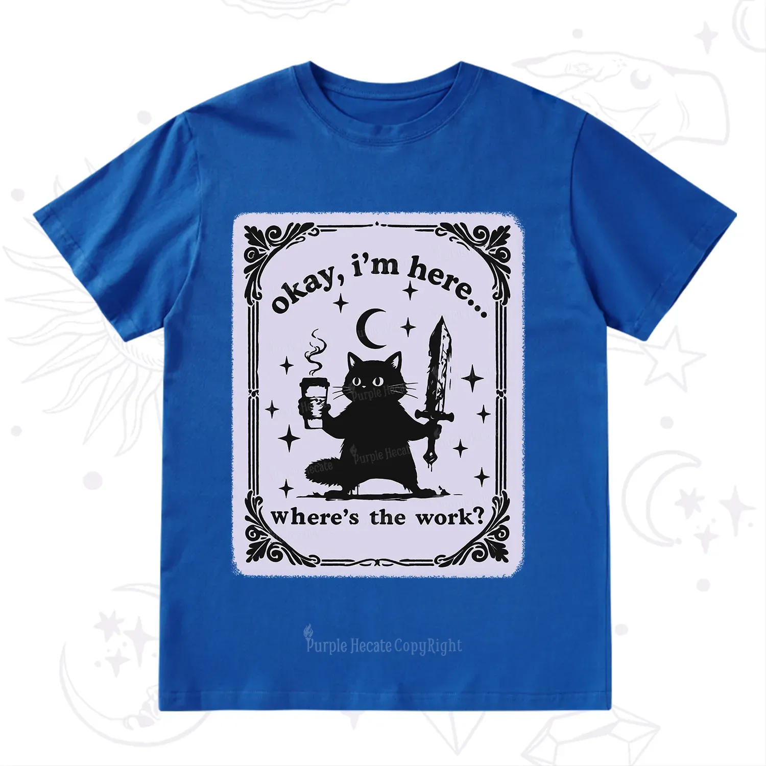 Purplehecate Okay I'm Here Where's The Work T-Shirt