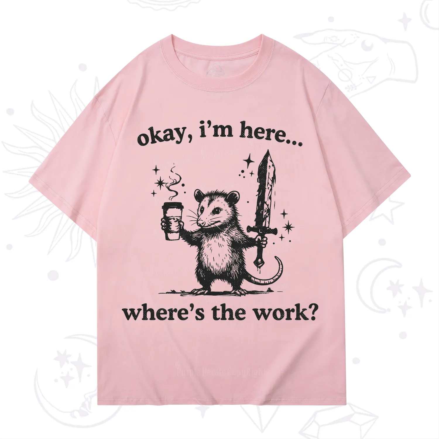 Purplehecate Okay I'm Here Where's The Work T-Shirt